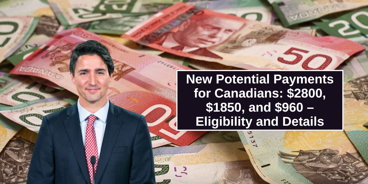 New Potential Payments for Canadians: $2800, $1850, and $960 – Eligibility and Details