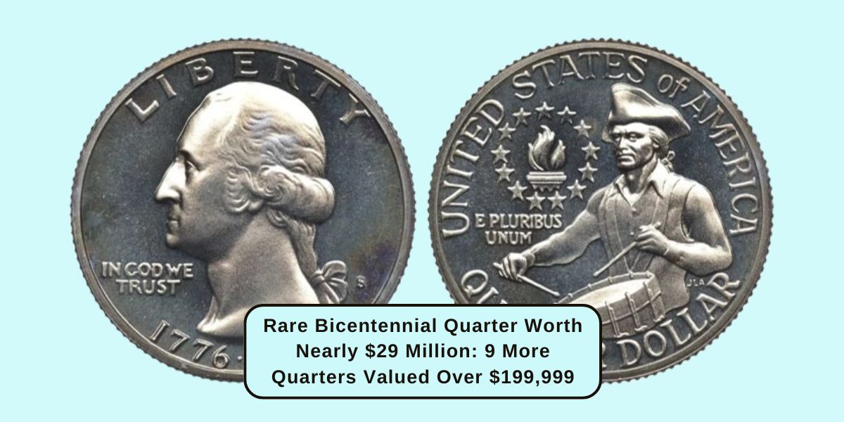 Rare Bicentennial Quarter Worth Nearly $29 Million: 9 More Quarters Valued Over $199,999