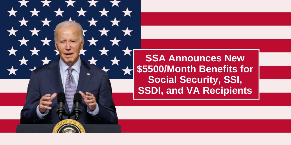 SSA Announces New $5500/Month Benefits for Social Security, SSI, SSDI, and VA Recipients