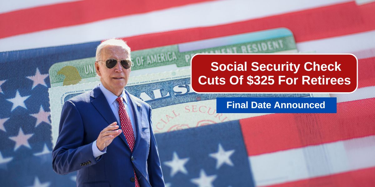 Social Security Check Cuts Of $325 For Retirees – Final Date Announced