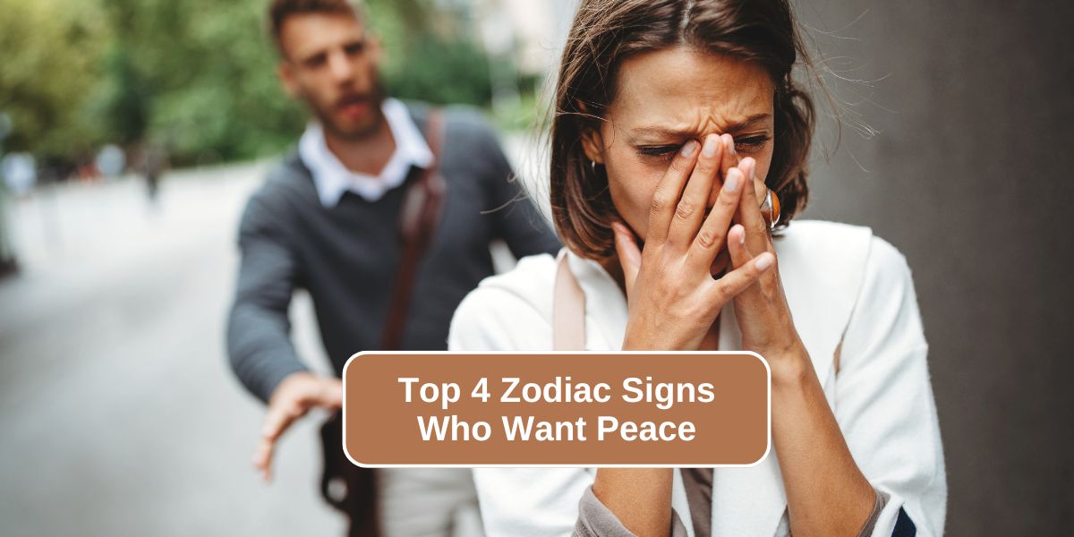 Top 4 Zodiac Signs Who Want Peace