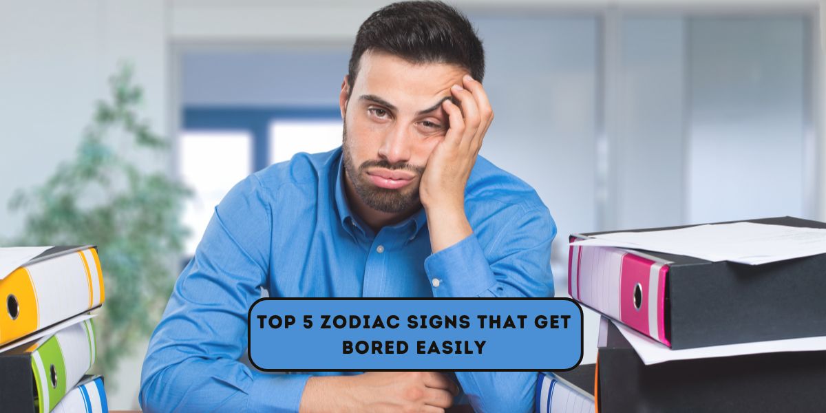 Top 5 Zodiac Signs That Get Bored Easily