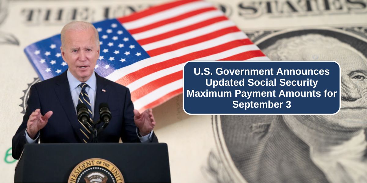 U.S. Government Announces Updated Social Security Maximum Payment Amounts for September 3